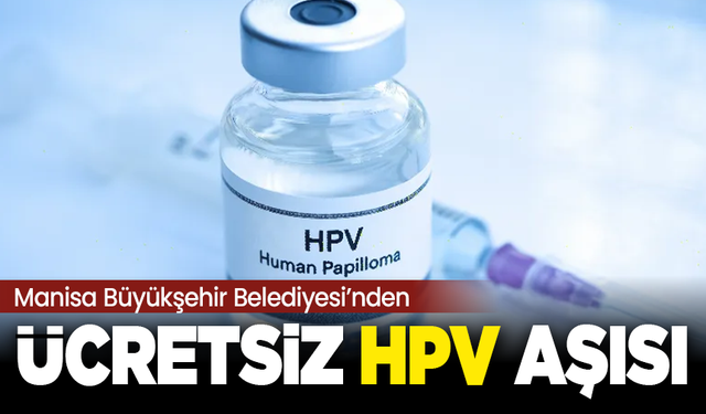 Manisa Büyükşehir’den ücretsiz HPV aşısı