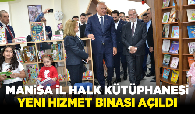 Manisa İl Halk Kütüphanesi yeni hizmet binası açıldı