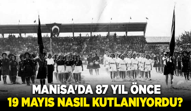 Manisa'da 87 yıl önce 19 Mayıs nasıl kutlanıyordu?