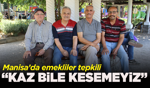 Manisa’da emekliler tepkili: “Kaz bile kesemeyiz, bayram değil hüzün geliyor”