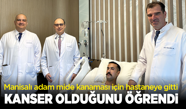 Manisalı adam mide kanaması zannetti: Kanser olduğunu öğrendi