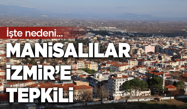 Manisalılar İzmir’e tepkili: İşte nedeni...