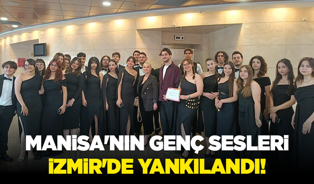 Manisa'nın genç sesleri İzmir'de yankılandı!