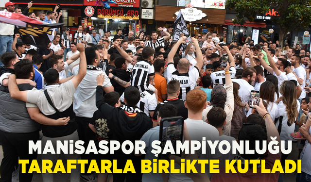 Manisaspor, şampiyonluğu taraftarla  birlikte kutladı