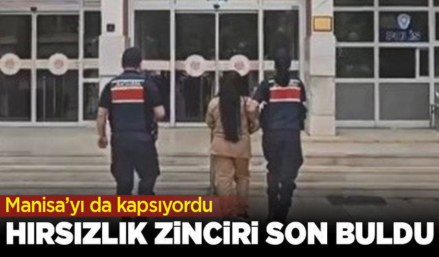 Manisa’yı da kapsayan hırsızlık zinciri son buldu