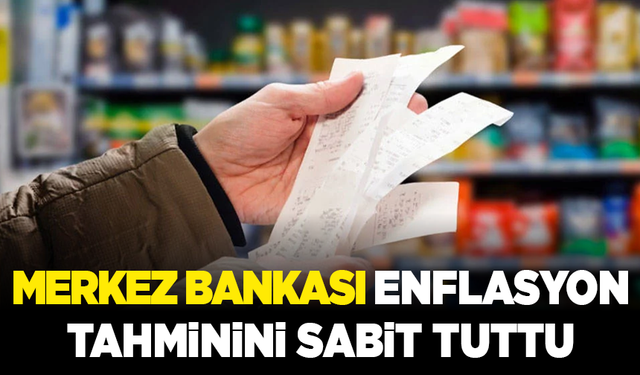 Merkez Bankası 2025 yıl sonu enflasyon tahminini sabit tuttu