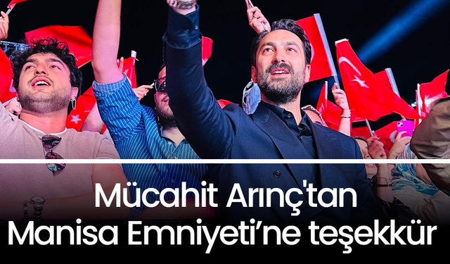 Mücahit Arınç'tan, Manisa Emniyetine teşekkür