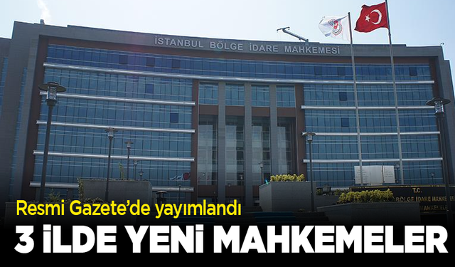 Resmi Gazete’de yayımlandı: 3 ilde yeni mahkemeler