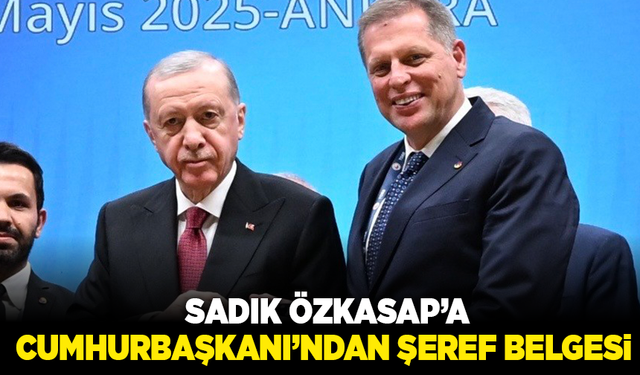 Sadık Özkasap’a Cumhurbaşkanı Erdoğan’dan şeref belgesi