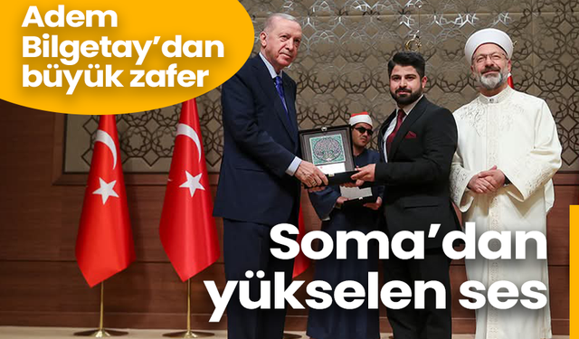 Soma’dan yükselen ses: Adem Bilgetay’dan Kur’an-ı Kerim’de ikinci büyük zafer!