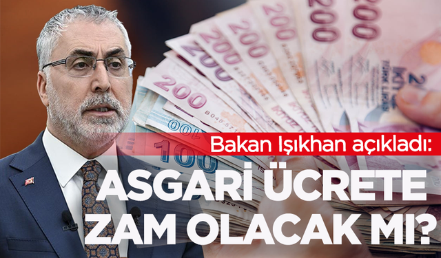 Asgari ücrete ara zam olacak mı? Bakan Işıkhan açıkladı