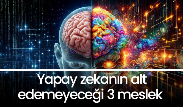 Yapay zekanın alt edemeyeceği 3 meslek