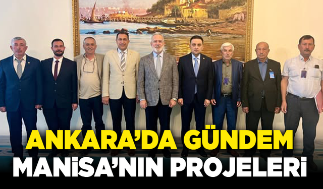 Ankara'da gündem: Manisa'nın projeleri