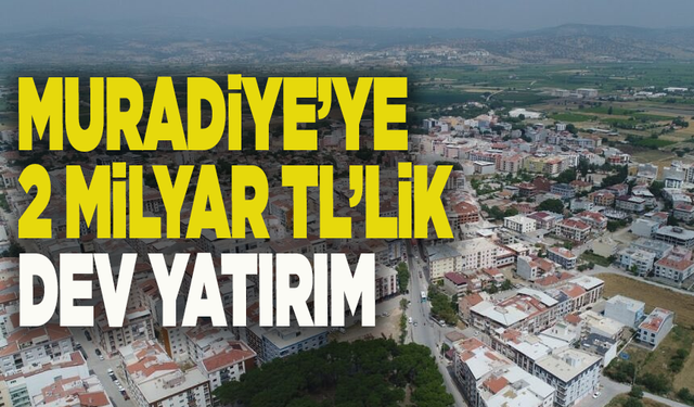 Muradiye’ye 2 milyar TL’lik dev altyapı yatırımı başlıyor