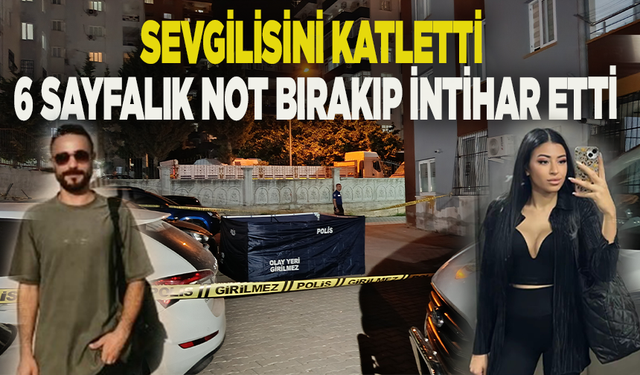 Sevgilisini katletti, 6 sayfalık not bırakıp canına kıydı