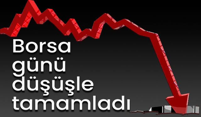 Borsa günü düşüşle tamamladı
