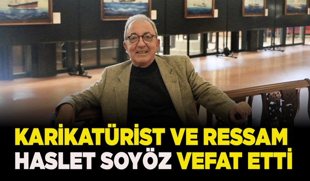 Karikatürist ve ressam Haslet Soyöz vefat etti