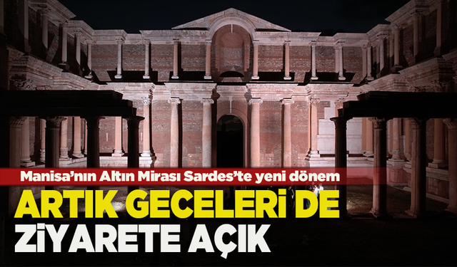 Manisa’nın Altın Mirası Sardes’te yeni dönem: Gece Müzeciliği ve sanat etkinlikleri