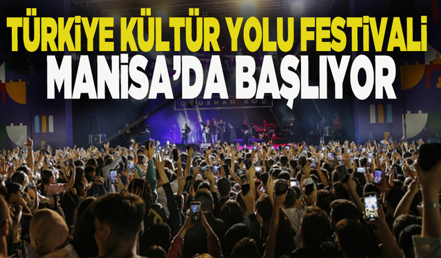 Türkiye Kültür Yolu Festivali Manisa’da başlıyor