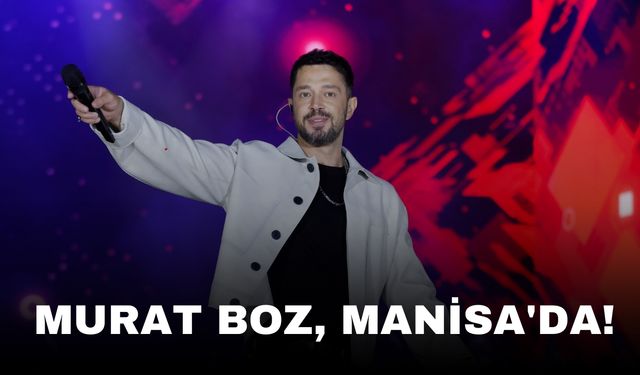 Murat Boz, Manisa'da!