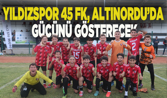 Yıldızspor 45 FK, Altınordu’da gücünü gösterecek