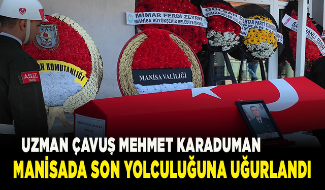 Uzman Çavuş Mehmet Karaduman Manisa'da son yolculuğuna uğurlandı