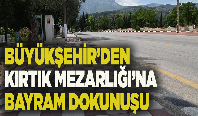 Büyükşehir’den Kırtık Mezarlığı’na bayram dokunuşu
