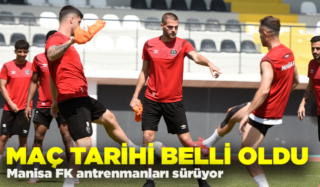 Manisa FK antrenmanları sürüyor, maç tarihi belli oldu