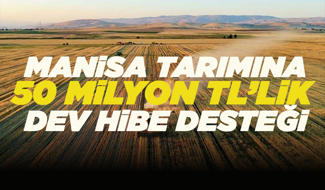 Mücahit Arınç duyurdu: Manisa tarımına 50 milyon TL’lik dev hibe desteği