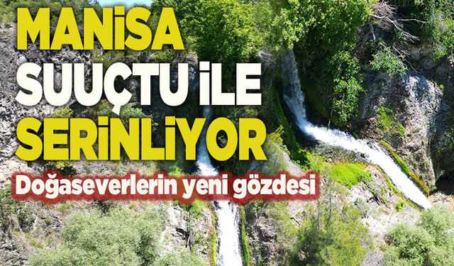 Manisa’nın saklı cenneti: Suuçtu şelalesi büyülüyor
