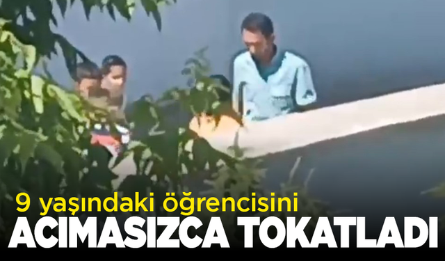 9 yaşındaki öğrencisini acımadan böyle tokatladı