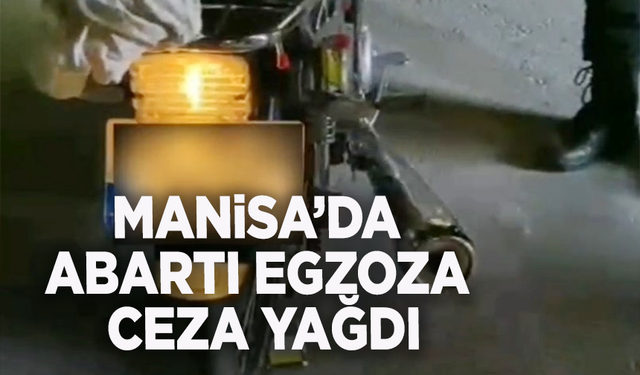 Manisa’da abartı egzoza milyonluk ceza
