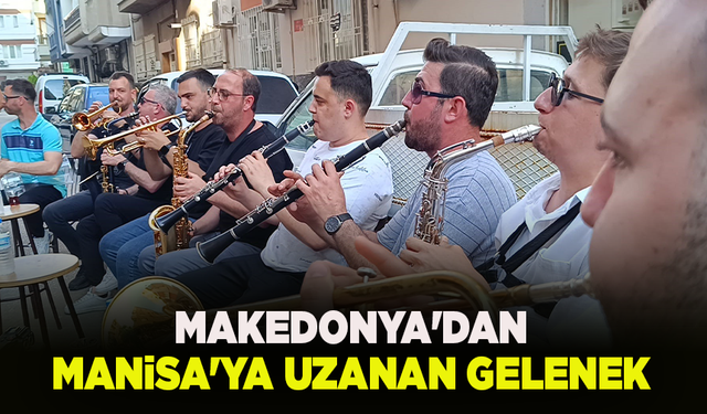 Makedonya'dan Manisa'ya uzanan gelenek: Bayramı Böyle Karşılıyorlar