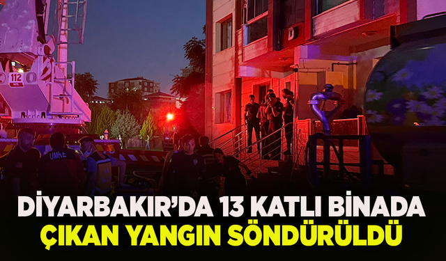 Diyarbakır’da 13 katlı binada çıkan yangın söndürüldü, soğutma çalışmaları sürüyor