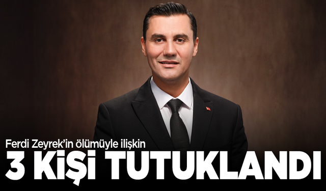 Ferdi Zeyrek'in hayatını kaybetmesine ilişkin soruşturmada 4 şüpheliden 3'ü tutuklandı