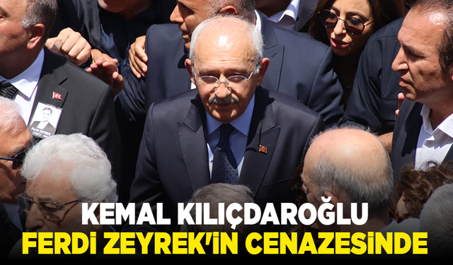 Kemal Kılıçdaroğlu, Ferdi Zeyrek'in cenazesine katıldı