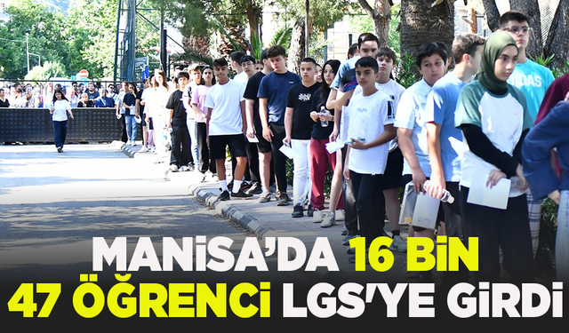 Manisa’da 16 bin 47 öğrenci LGS'ye girdi