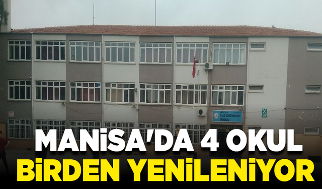 Manisa'da 4 okul birden yenileniyor