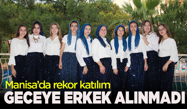 Manisa'da rekor katılım: Geceye erkek alınmadı