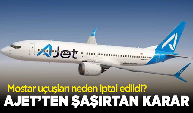 Mostar uçuşları neden iptal edildi? AJet’ten şaşırtan karar