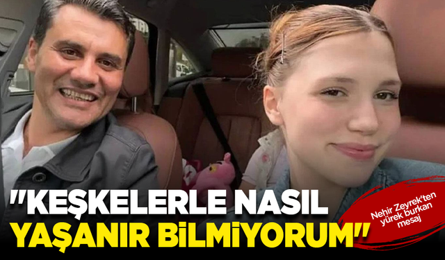 Nehir Zeyrek'ten yürek burkan mesaj: "Keşkelerle nasıl yaşanır bilmiyorum"