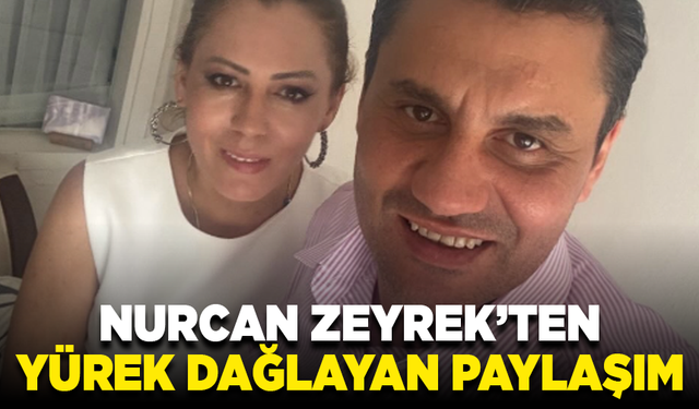 Nurcan Zeyrek’ten yürek dağlayan paylaşım: “Kalbim…”