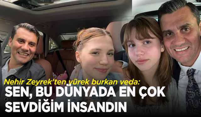Nehir Zeyrek'ten babasına acı veda