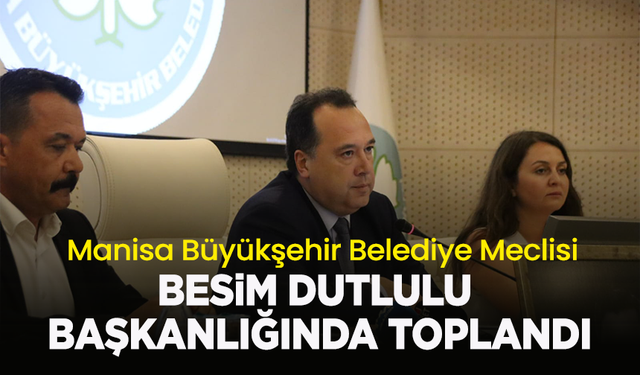 Büyükşehir Beldiye Meclisi yeni Başkan Besim Dutlulu başkanlığında toplandı