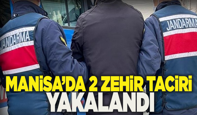 Manisa'da 2 zehir taciri yakalandı