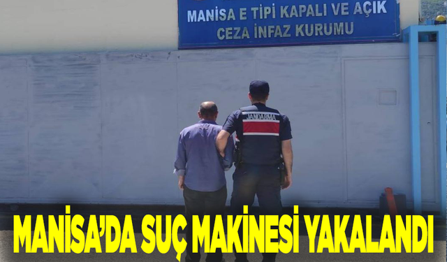 Manisa’da suç makinesi yakalandı