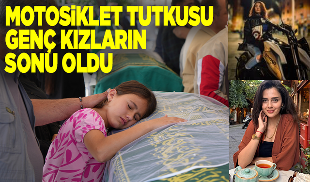 Motosiklet tutkunu iki genç kız trafik canavarı kurbanı oldu