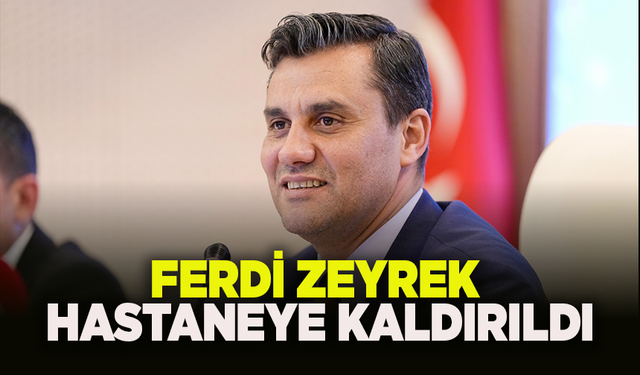 Manisa Büyükşehir Belediye Başkanı Ferdi Zeyrek hastaneye kaldırıldı