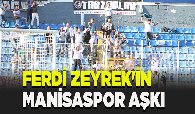 Ferdi Zeyrek'in Manisaspor aşkı