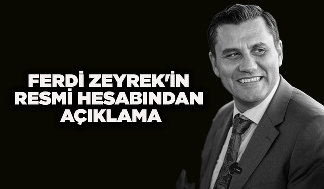 Ferdi Zeyrek'in resmi hesabından açıklama